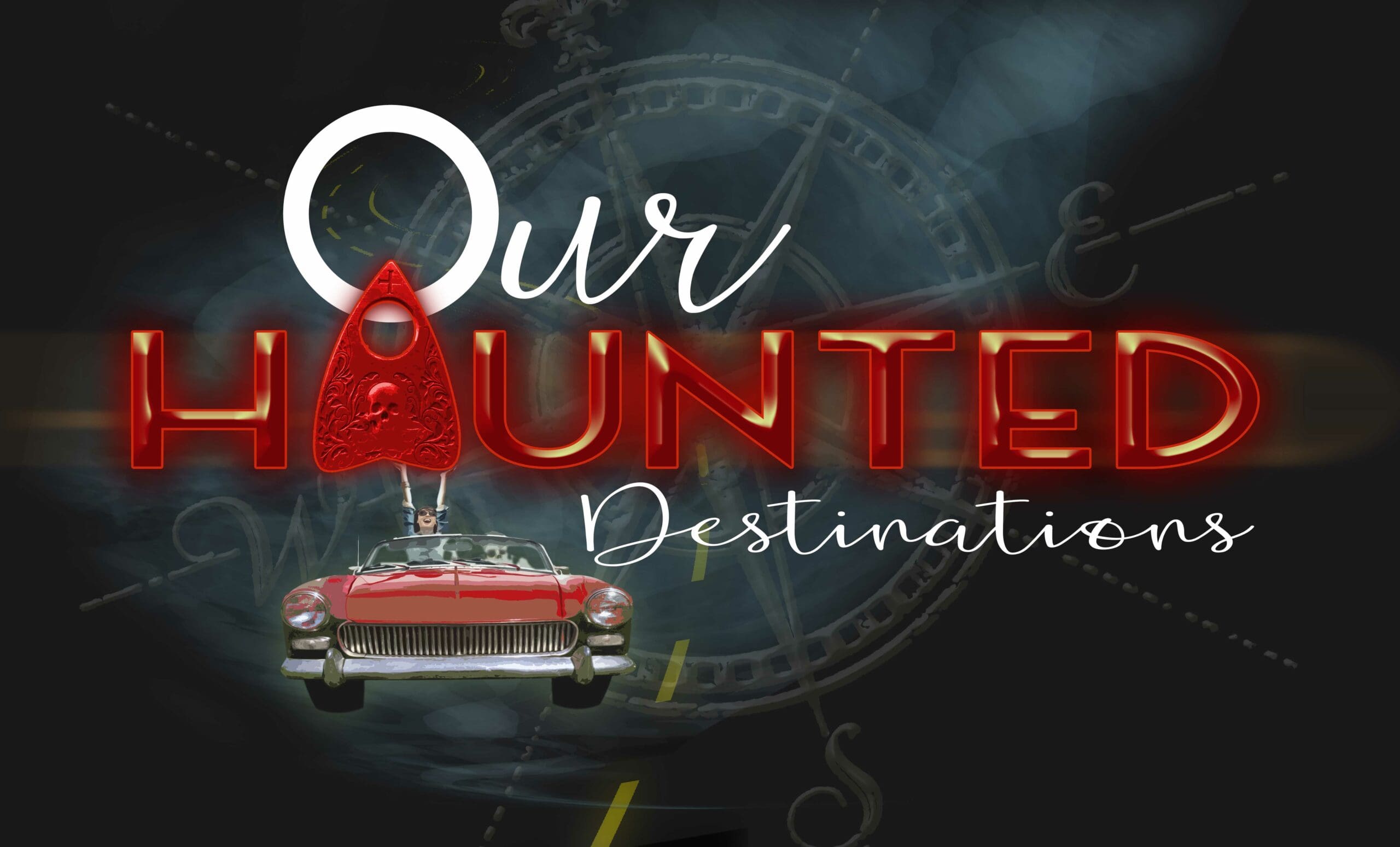 Our Haunted Destinations